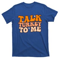 Talk Turkey To Me Funny Thanksgiving Dinner Gift T-Shirt