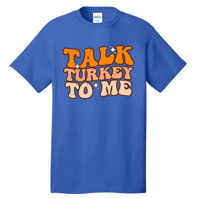 Talk Turkey To Me Funny Thanksgiving Dinner Gift Tall T-Shirt