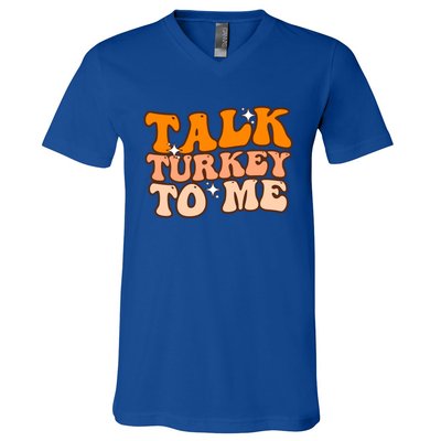 Talk Turkey To Me Funny Thanksgiving Dinner Gift V-Neck T-Shirt