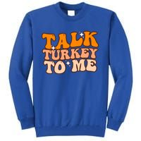 Talk Turkey To Me Funny Thanksgiving Dinner Gift Tall Sweatshirt