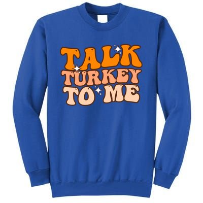 Talk Turkey To Me Funny Thanksgiving Dinner Gift Tall Sweatshirt