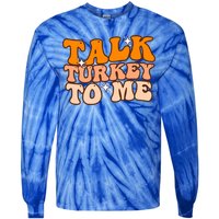 Talk Turkey To Me Funny Thanksgiving Dinner Gift Tie-Dye Long Sleeve Shirt