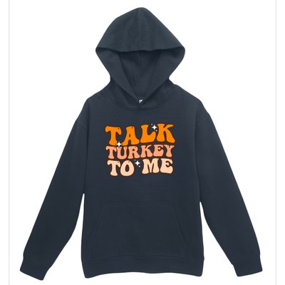 Talk Turkey To Me Funny Thanksgiving Dinner Gift Urban Pullover Hoodie