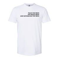 Teach The Truth The Whole Truth And Nothing But The Truth Softstyle CVC T-Shirt