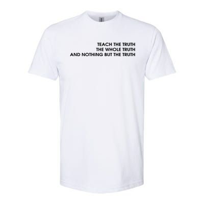 Teach The Truth The Whole Truth And Nothing But The Truth Softstyle® CVC T-Shirt