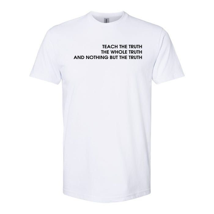 Teach The Truth The Whole Truth And Nothing But The Truth Softstyle CVC T-Shirt