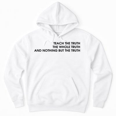 Teach The Truth The Whole Truth And Nothing But The Truth Hoodie