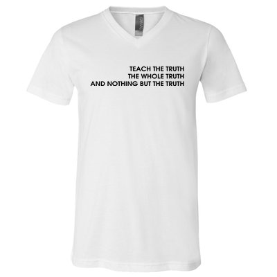 Teach The Truth The Whole Truth And Nothing But The Truth V-Neck T-Shirt