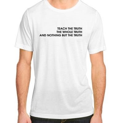 Teach The Truth The Whole Truth And Nothing But The Truth Adult ChromaSoft Performance T-Shirt