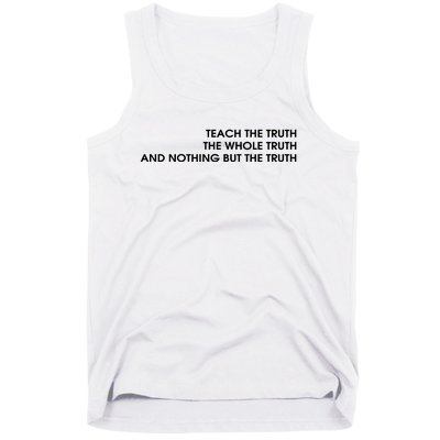 Teach The Truth The Whole Truth And Nothing But The Truth Tank Top