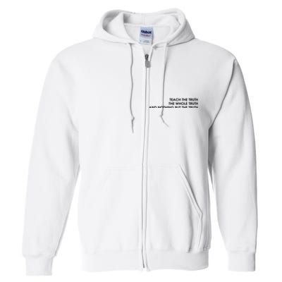 Teach The Truth The Whole Truth And Nothing But The Truth Full Zip Hoodie