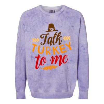 Talk Turkey To Me Funny Thanksgiving Quote Meaningful Gift Colorblast Crewneck Sweatshirt