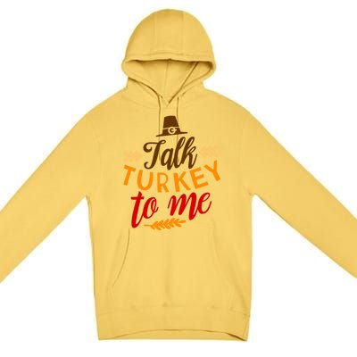 Talk Turkey To Me Funny Thanksgiving Quote Meaningful Gift Premium Pullover Hoodie