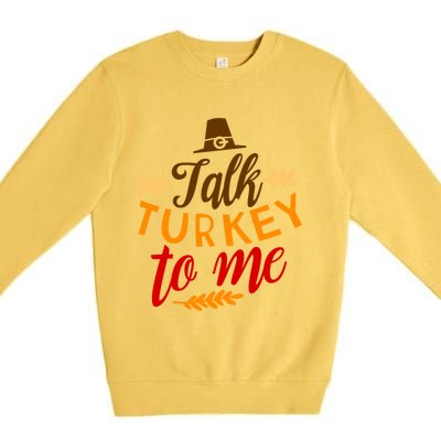 Talk Turkey To Me Funny Thanksgiving Quote Meaningful Gift Premium Crewneck Sweatshirt