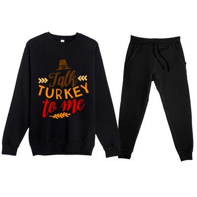 Talk Turkey To Me Funny Thanksgiving Quote Meaningful Gift Premium Crewneck Sweatsuit Set