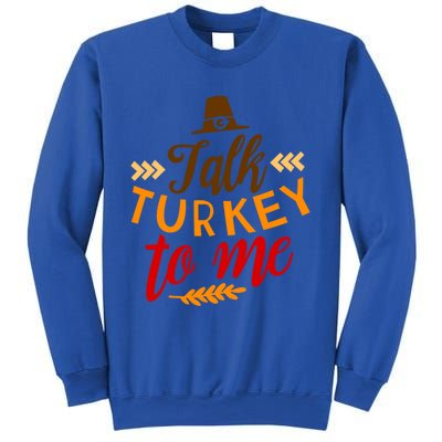 Talk Turkey To Me Funny Thanksgiving Quote Meaningful Gift Sweatshirt