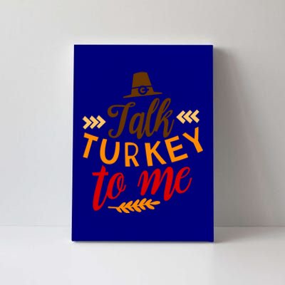 Talk Turkey To Me Funny Thanksgiving Quote Meaningful Gift Canvas