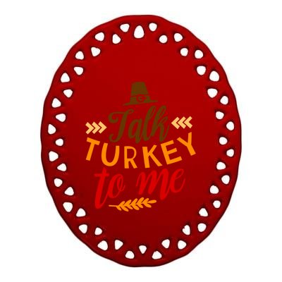 Talk Turkey To Me Funny Thanksgiving Quote Meaningful Gift Ceramic Oval Ornament