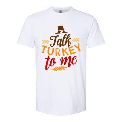 Talk Turkey To Me Funny Thanksgiving Quote Meaningful Gift Softstyle CVC T-Shirt