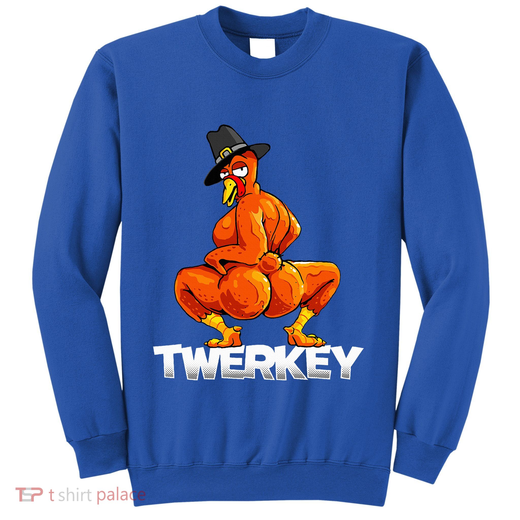 Twerkey Twerking Turkey Pilgrim Thanksgiving Twerk Turkey  Sweatshirt