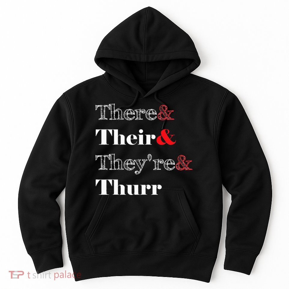 There Their Theyre Thurr Grammar Police Hoodie