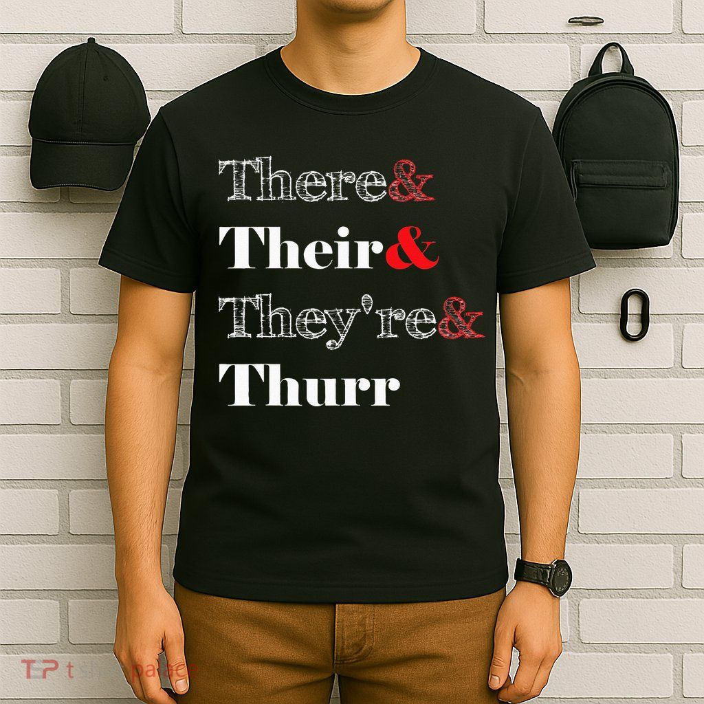 There Their Theyre Thurr Grammar Police T-Shirt
