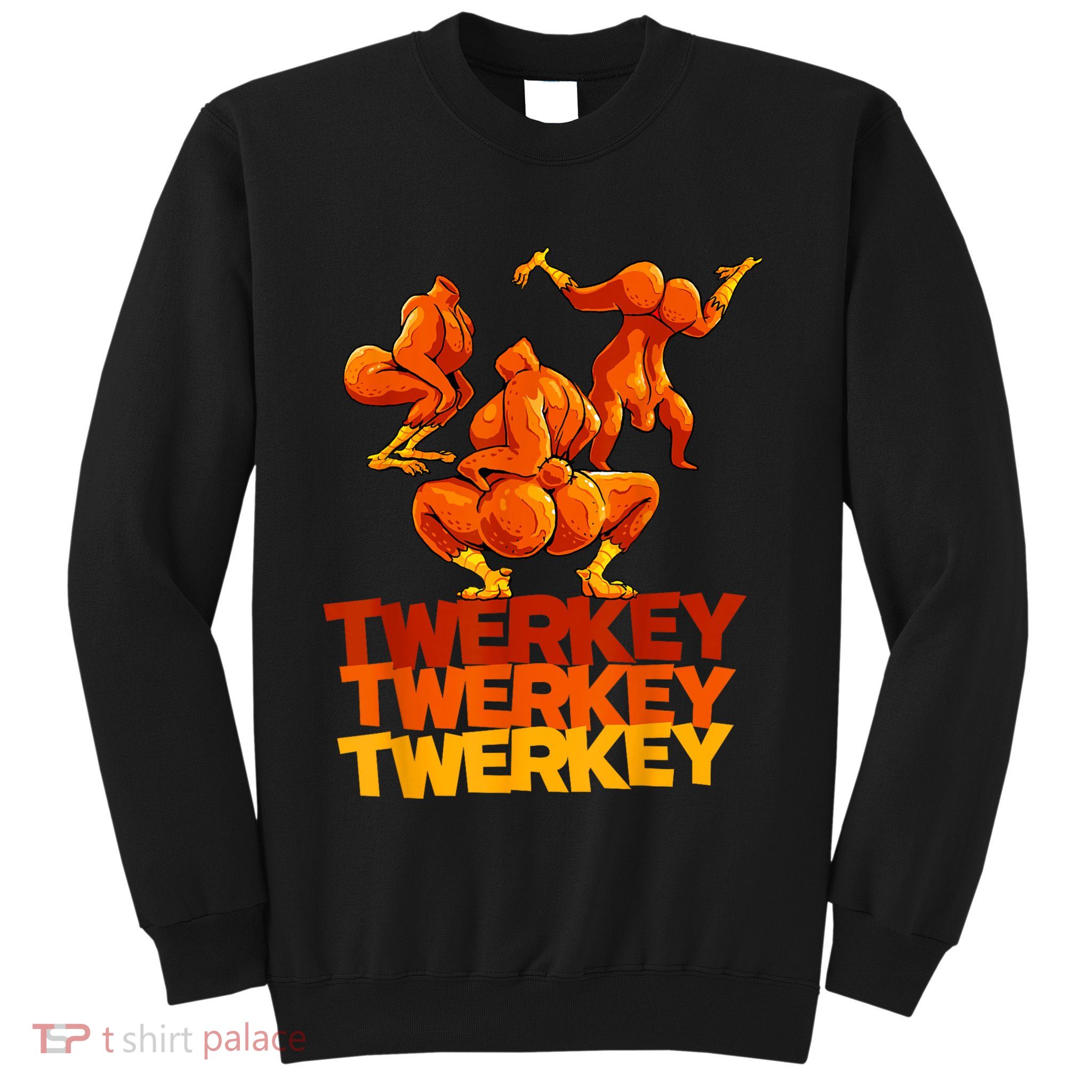Twerkey Twerking Turkey Funny Thanksgiving Twerk Turkey Sweatshirt