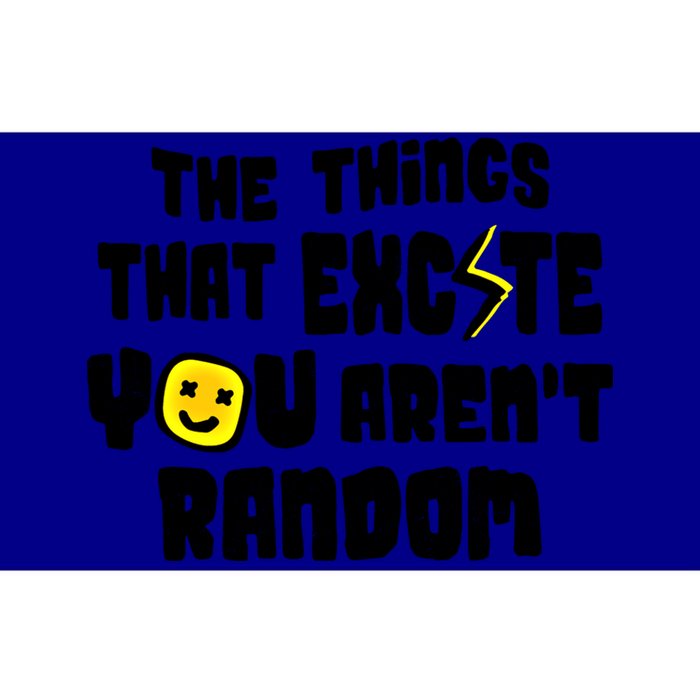 The Things That Excite You Aren't Random Scool Giftlove Validity Gift Bumper Sticker