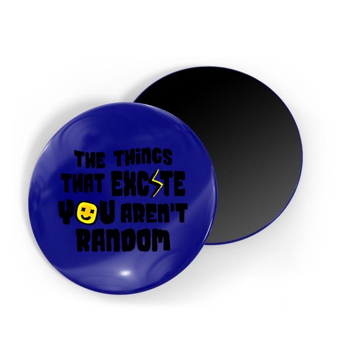 The Things That Excite You Aren't Random Scool Giftlove Validity Gift Magnet