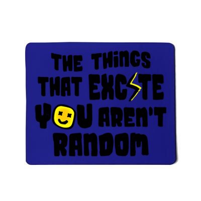 The Things That Excite You Aren't Random Scool Giftlove Validity Gift Mousepad