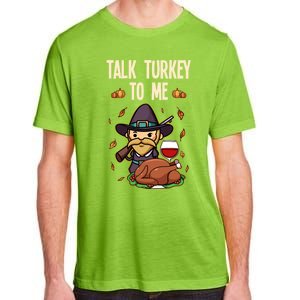 Talk Turkey To Me Fun Dinner Food Family Holiday Meaningful Gift Adult ChromaSoft Performance T-Shirt