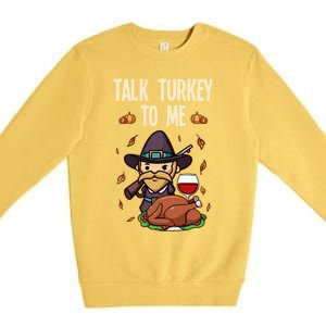 Talk Turkey To Me Fun Dinner Food Family Holiday Meaningful Gift Premium Crewneck Sweatshirt