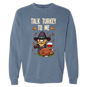 Talk Turkey To Me Fun Dinner Food Family Holiday Meaningful Gift Garment-Dyed Sweatshirt