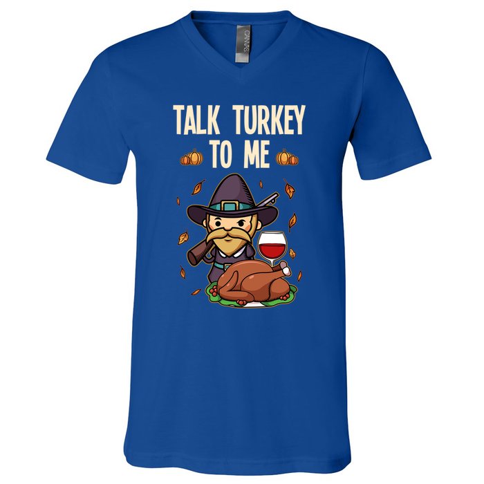 Talk Turkey To Me Fun Dinner Food Family Holiday Meaningful Gift V-Neck T-Shirt