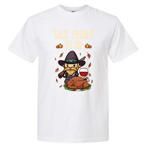 Talk Turkey To Me Fun Dinner Food Family Holiday Meaningful Gift Garment-Dyed Heavyweight T-Shirt