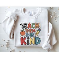 Teach Them To Be Kind Sweatshirt
