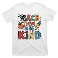 Teach Them To Be Kind T-Shirt