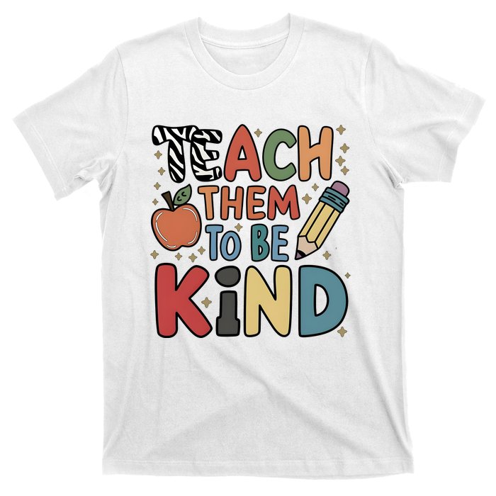 Teach Them To Be Kind T-Shirt