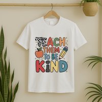 Teach Them To Be Kind T-Shirt