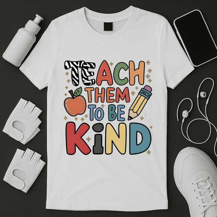 Teach Them To Be Kind T-Shirt
