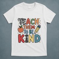 Teach Them To Be Kind T-Shirt