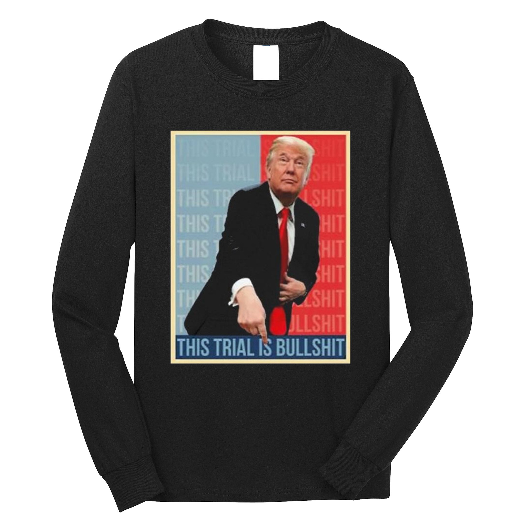 Trump This Trial Is Bullshit Long Sleeve Shirt