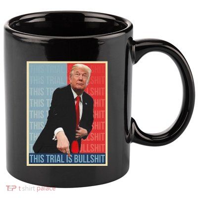 Trump This Trial Is Bullshit 11oz C Handle Ceramic Mug