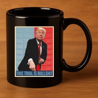 Trump This Trial Is Bullshit 11oz C Handle Ceramic Mug