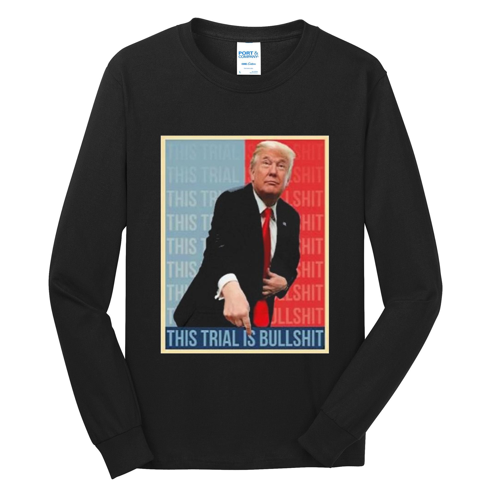 Trump This Trial Is Bullshit Tall Long Sleeve T-Shirt