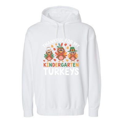 Thanksgiving Teacher Thankful For My Kindergarten Turkeys Gift Garment-Dyed Fleece Hoodie