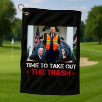 Time To Take Out The Trash Trump Garbage Man Golf Towel