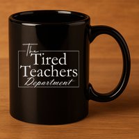 The Tired Teachers Department Teacher 11oz C Handle Ceramic Mug