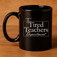 The Tired Teachers Department Teacher 11oz C Handle Ceramic Mug