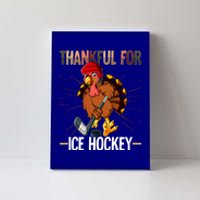 Thanksgiving Turkey Thankful For Ice Hockey Meaningful Gift Canvas